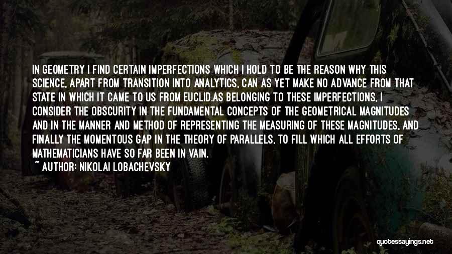 Nikolai Lobachevsky Quotes: In Geometry I Find Certain Imperfections Which I Hold To Be The Reason Why This Science, Apart From Transition Into