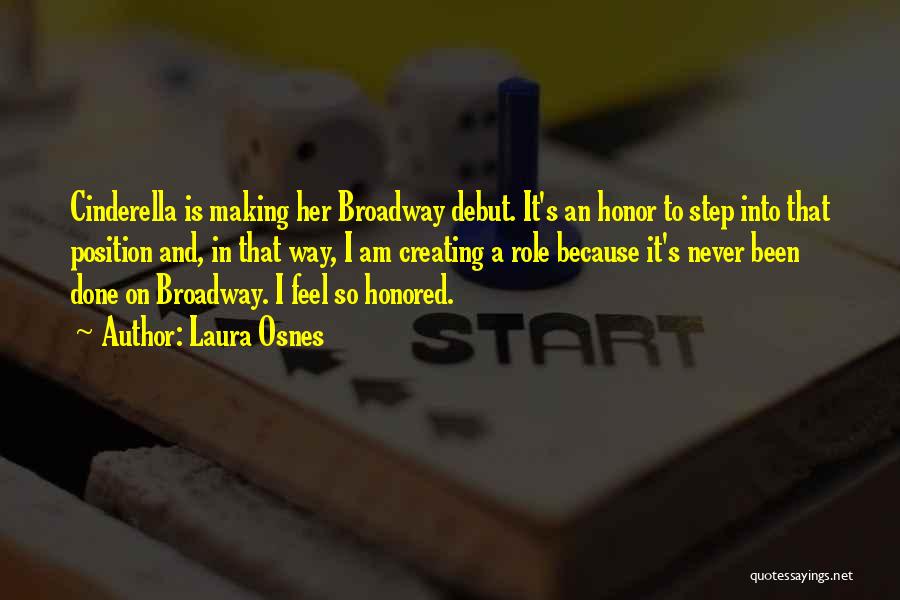 Laura Osnes Quotes: Cinderella Is Making Her Broadway Debut. It's An Honor To Step Into That Position And, In That Way, I Am
