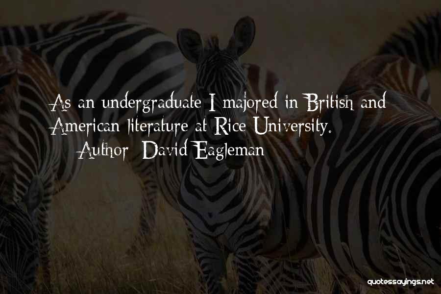 David Eagleman Quotes: As An Undergraduate I Majored In British And American Literature At Rice University.