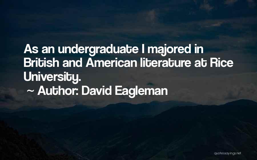 David Eagleman Quotes: As An Undergraduate I Majored In British And American Literature At Rice University.