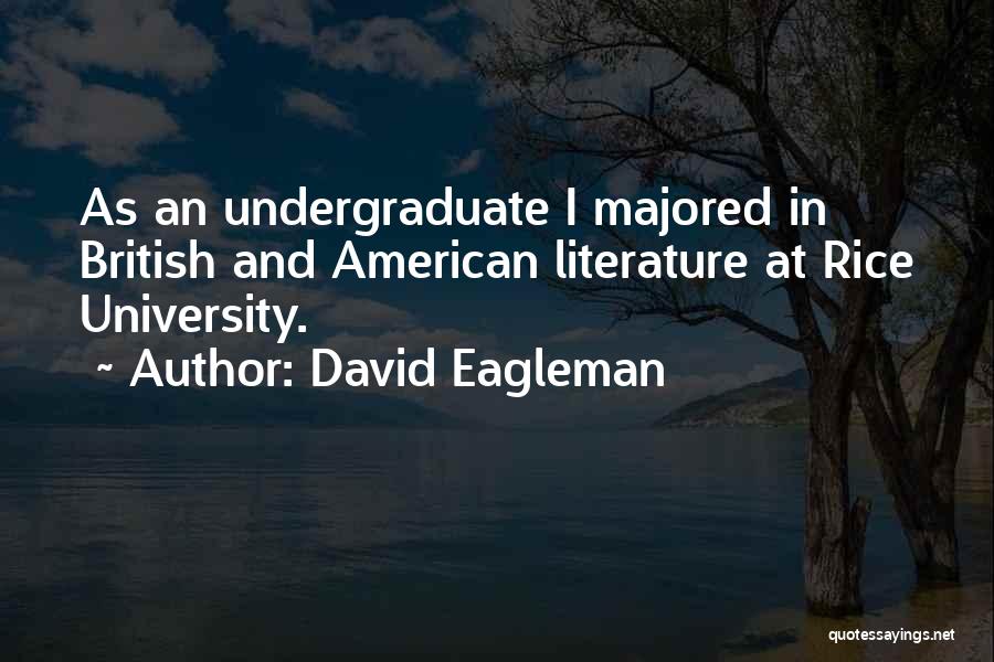 David Eagleman Quotes: As An Undergraduate I Majored In British And American Literature At Rice University.