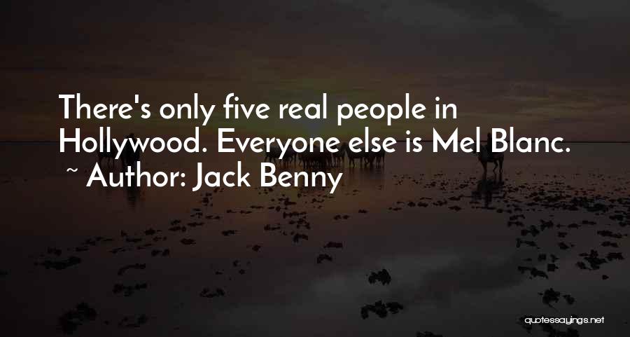 Jack Benny Quotes: There's Only Five Real People In Hollywood. Everyone Else Is Mel Blanc.
