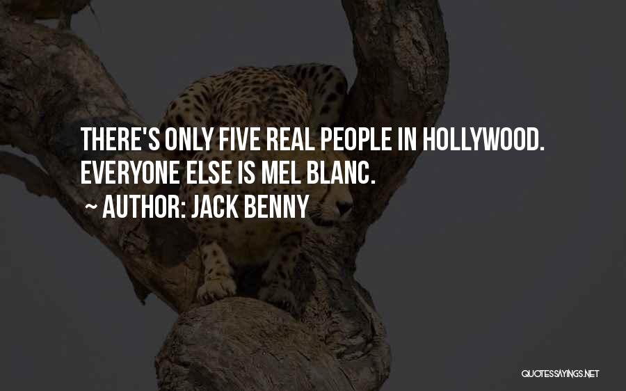 Jack Benny Quotes: There's Only Five Real People In Hollywood. Everyone Else Is Mel Blanc.