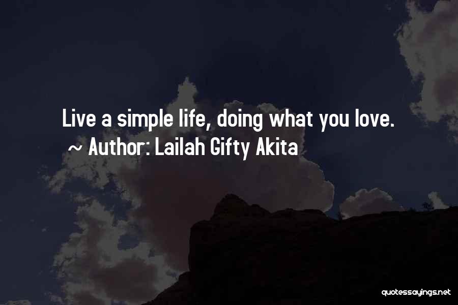 Lailah Gifty Akita Quotes: Live A Simple Life, Doing What You Love.