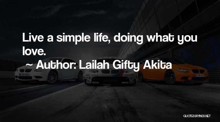 Lailah Gifty Akita Quotes: Live A Simple Life, Doing What You Love.