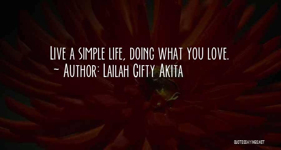 Lailah Gifty Akita Quotes: Live A Simple Life, Doing What You Love.