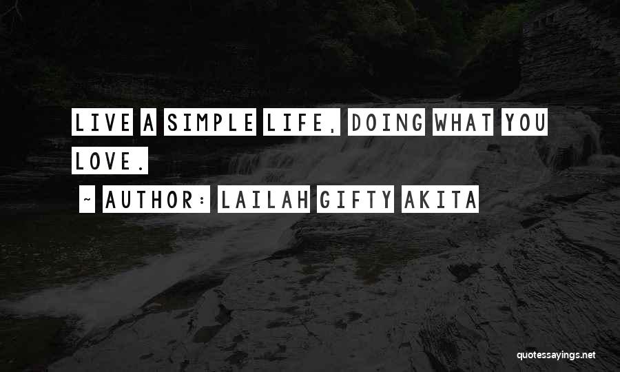 Lailah Gifty Akita Quotes: Live A Simple Life, Doing What You Love.