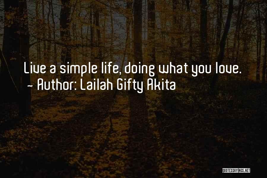 Lailah Gifty Akita Quotes: Live A Simple Life, Doing What You Love.