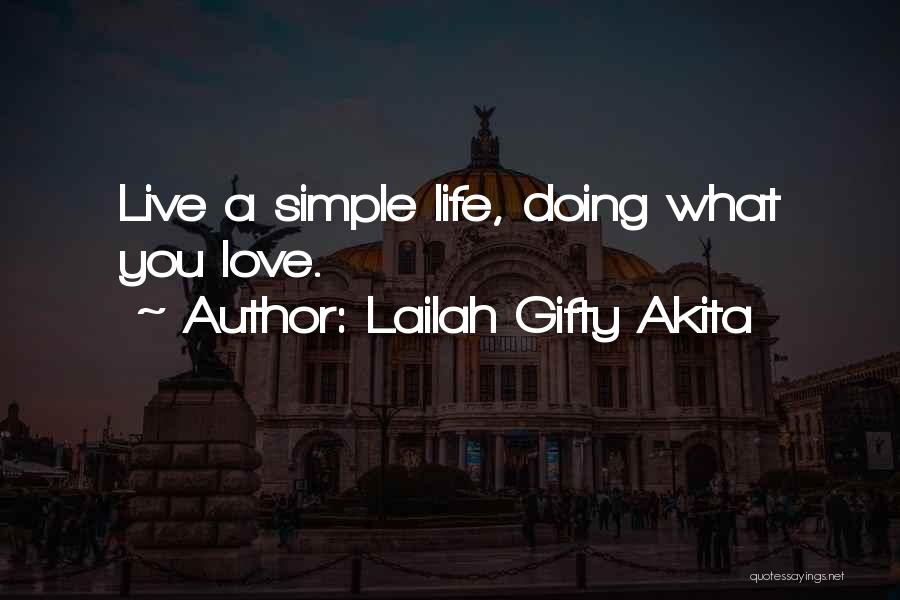 Lailah Gifty Akita Quotes: Live A Simple Life, Doing What You Love.