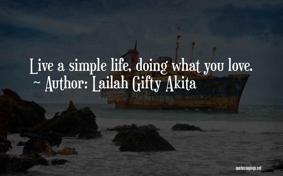 Lailah Gifty Akita Quotes: Live A Simple Life, Doing What You Love.