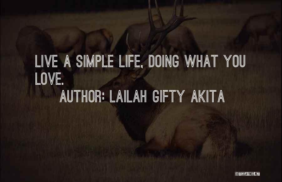 Lailah Gifty Akita Quotes: Live A Simple Life, Doing What You Love.