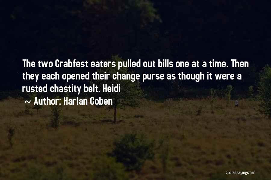 Harlan Coben Quotes: The Two Crabfest Eaters Pulled Out Bills One At A Time. Then They Each Opened Their Change Purse As Though