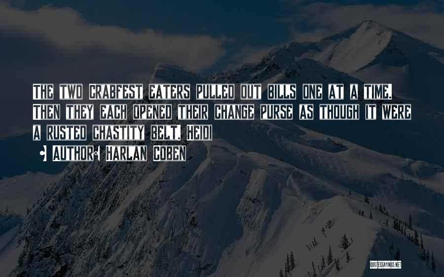 Harlan Coben Quotes: The Two Crabfest Eaters Pulled Out Bills One At A Time. Then They Each Opened Their Change Purse As Though
