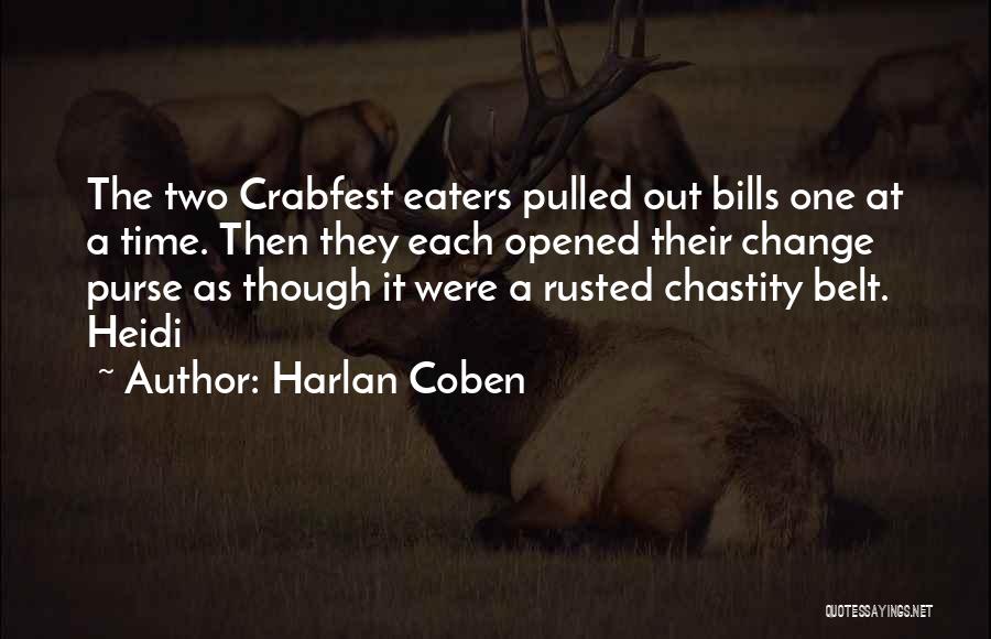 Harlan Coben Quotes: The Two Crabfest Eaters Pulled Out Bills One At A Time. Then They Each Opened Their Change Purse As Though