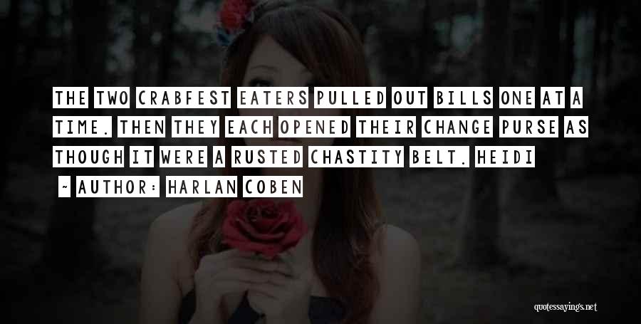 Harlan Coben Quotes: The Two Crabfest Eaters Pulled Out Bills One At A Time. Then They Each Opened Their Change Purse As Though