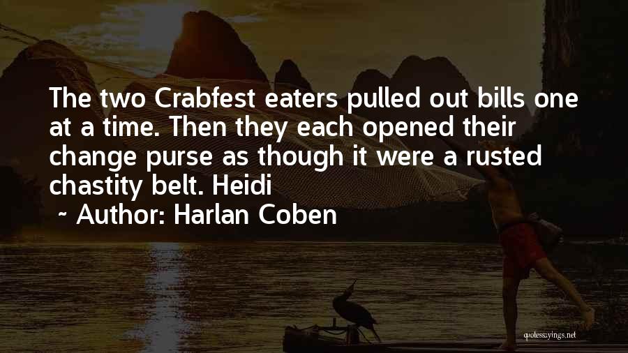 Harlan Coben Quotes: The Two Crabfest Eaters Pulled Out Bills One At A Time. Then They Each Opened Their Change Purse As Though