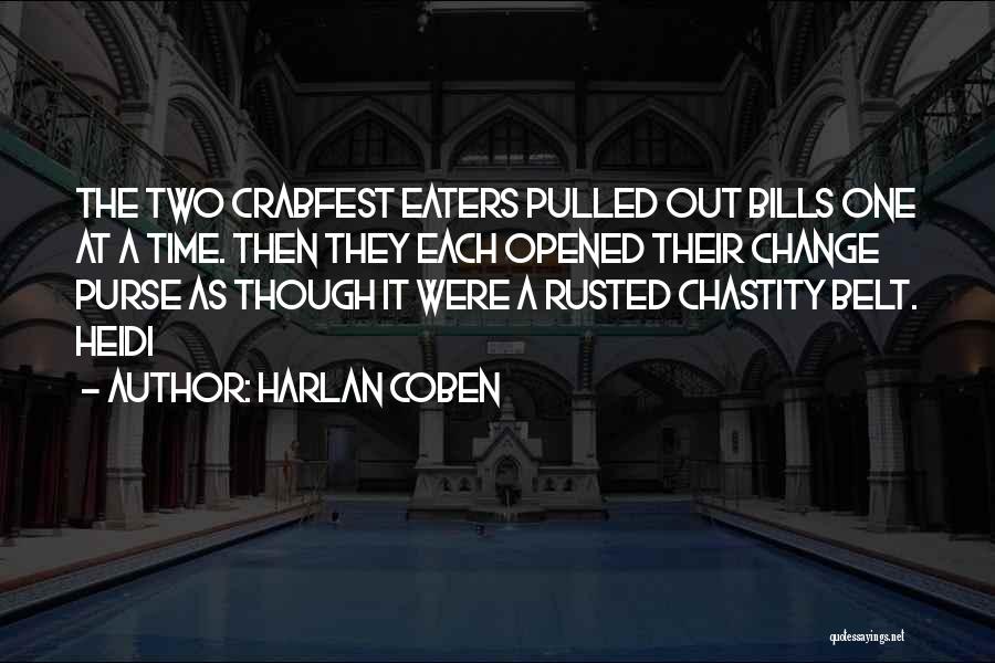 Harlan Coben Quotes: The Two Crabfest Eaters Pulled Out Bills One At A Time. Then They Each Opened Their Change Purse As Though