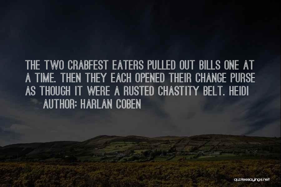 Harlan Coben Quotes: The Two Crabfest Eaters Pulled Out Bills One At A Time. Then They Each Opened Their Change Purse As Though