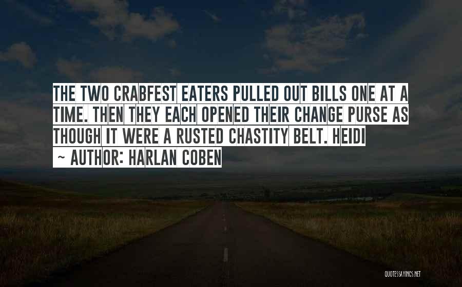 Harlan Coben Quotes: The Two Crabfest Eaters Pulled Out Bills One At A Time. Then They Each Opened Their Change Purse As Though