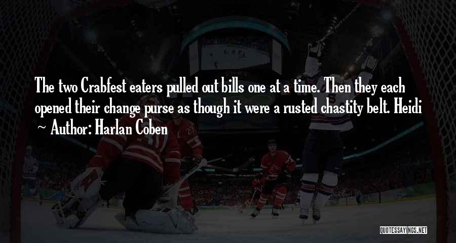 Harlan Coben Quotes: The Two Crabfest Eaters Pulled Out Bills One At A Time. Then They Each Opened Their Change Purse As Though