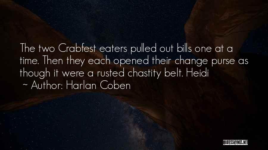 Harlan Coben Quotes: The Two Crabfest Eaters Pulled Out Bills One At A Time. Then They Each Opened Their Change Purse As Though