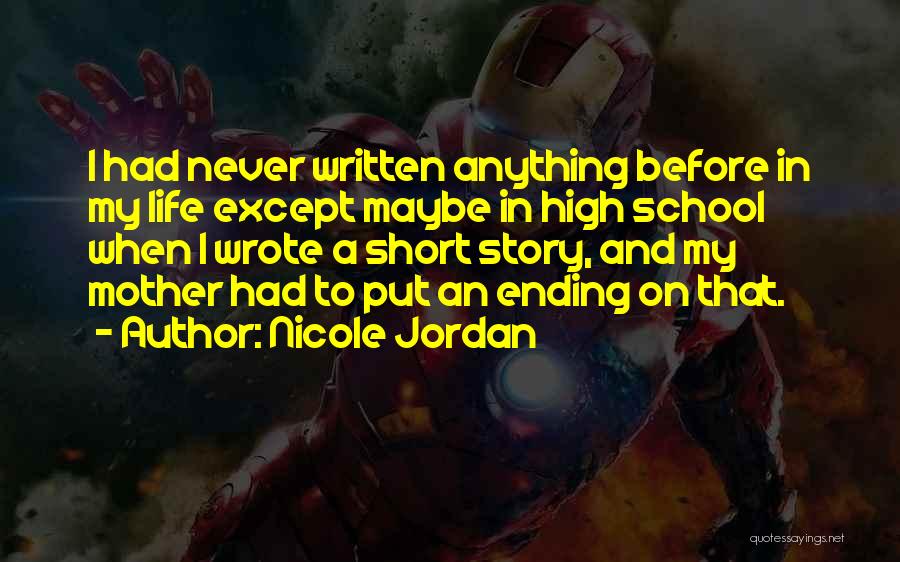 Nicole Jordan Quotes: I Had Never Written Anything Before In My Life Except Maybe In High School When I Wrote A Short Story,