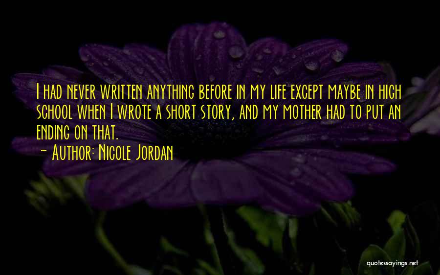 Nicole Jordan Quotes: I Had Never Written Anything Before In My Life Except Maybe In High School When I Wrote A Short Story,