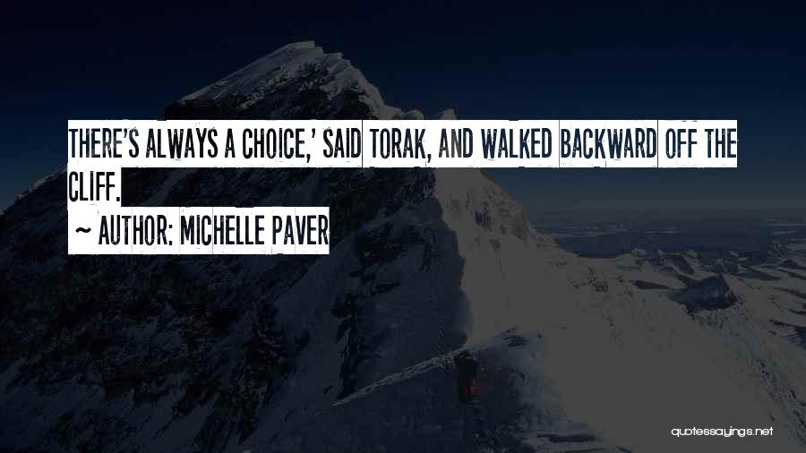 Michelle Paver Quotes: There's Always A Choice,' Said Torak, And Walked Backward Off The Cliff.