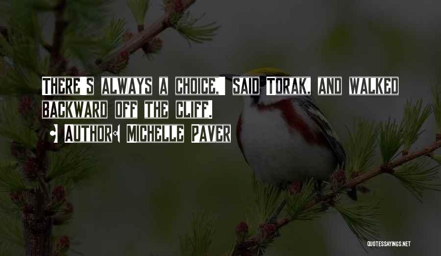 Michelle Paver Quotes: There's Always A Choice,' Said Torak, And Walked Backward Off The Cliff.