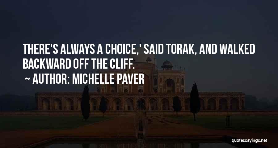 Michelle Paver Quotes: There's Always A Choice,' Said Torak, And Walked Backward Off The Cliff.