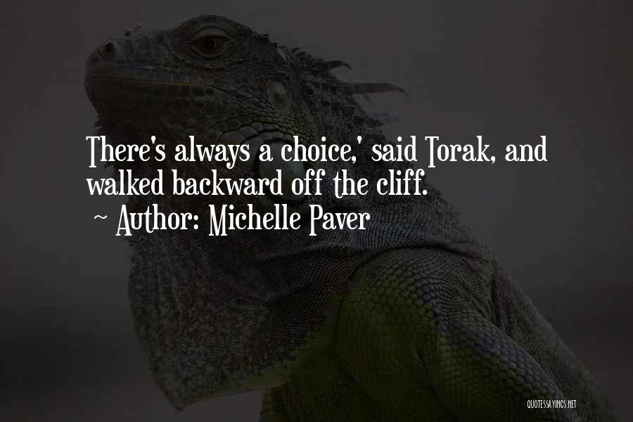 Michelle Paver Quotes: There's Always A Choice,' Said Torak, And Walked Backward Off The Cliff.