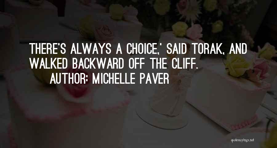 Michelle Paver Quotes: There's Always A Choice,' Said Torak, And Walked Backward Off The Cliff.