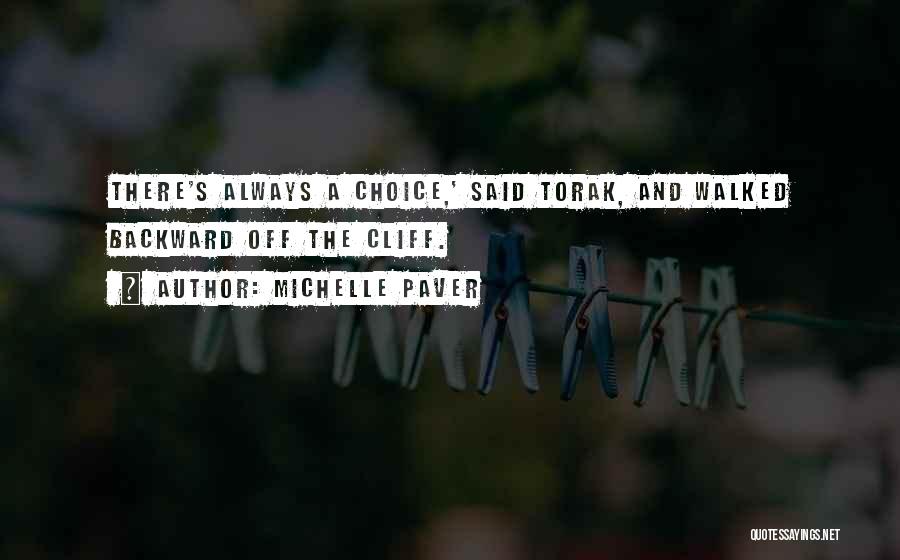 Michelle Paver Quotes: There's Always A Choice,' Said Torak, And Walked Backward Off The Cliff.