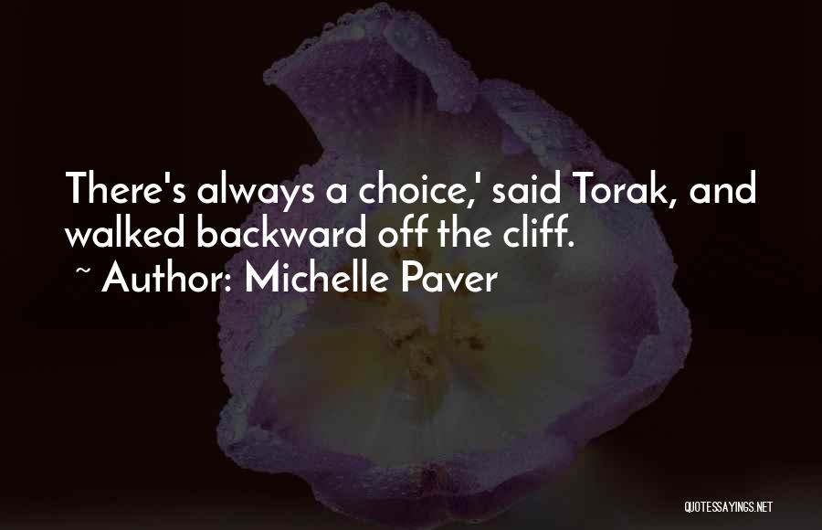 Michelle Paver Quotes: There's Always A Choice,' Said Torak, And Walked Backward Off The Cliff.