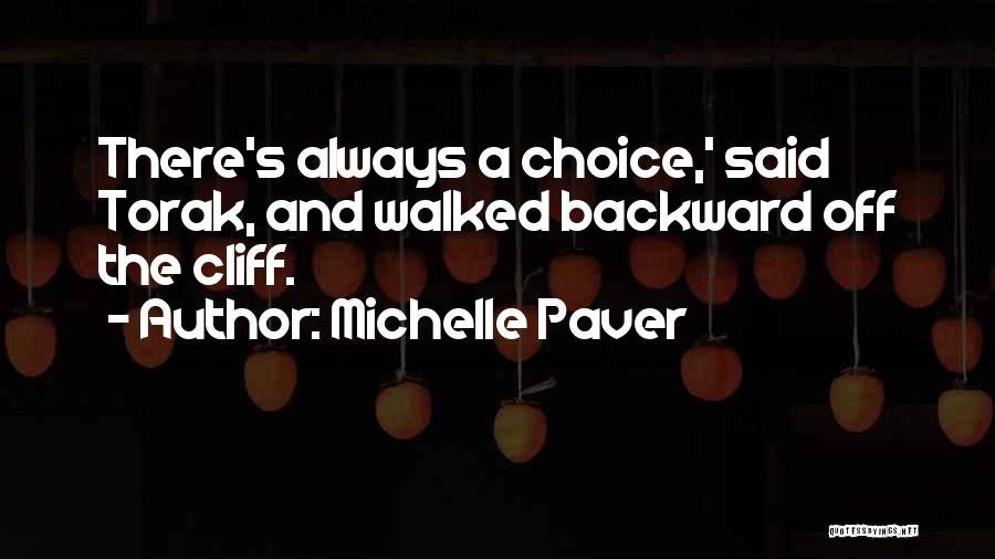 Michelle Paver Quotes: There's Always A Choice,' Said Torak, And Walked Backward Off The Cliff.