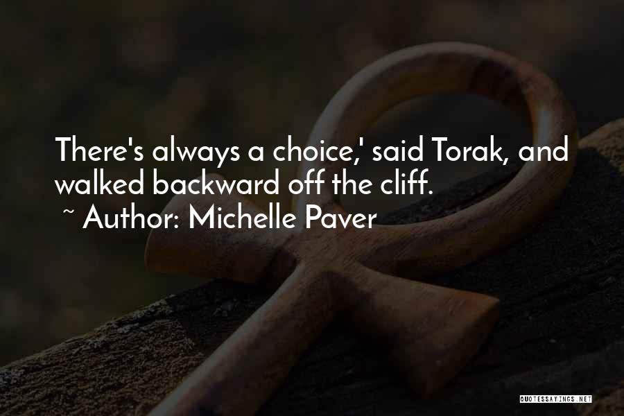 Michelle Paver Quotes: There's Always A Choice,' Said Torak, And Walked Backward Off The Cliff.