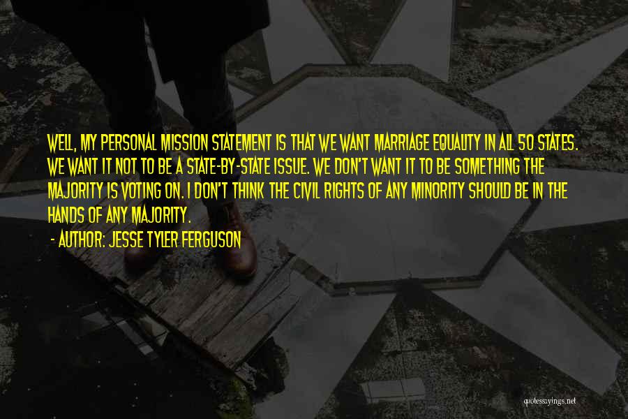 Jesse Tyler Ferguson Quotes: Well, My Personal Mission Statement Is That We Want Marriage Equality In All 50 States. We Want It Not To