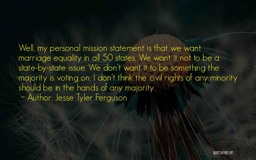 Jesse Tyler Ferguson Quotes: Well, My Personal Mission Statement Is That We Want Marriage Equality In All 50 States. We Want It Not To