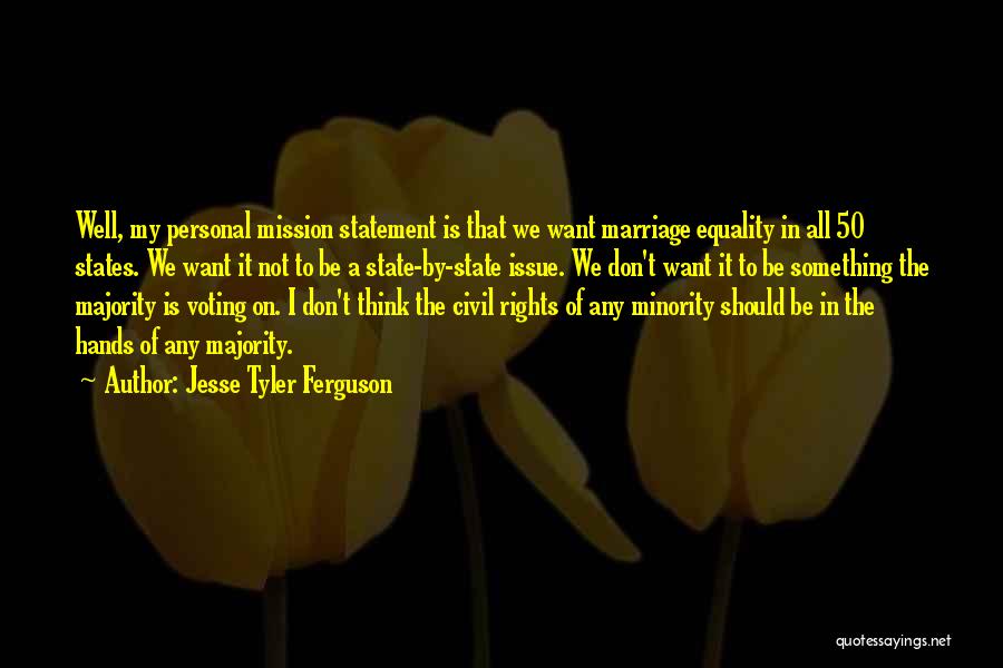 Jesse Tyler Ferguson Quotes: Well, My Personal Mission Statement Is That We Want Marriage Equality In All 50 States. We Want It Not To
