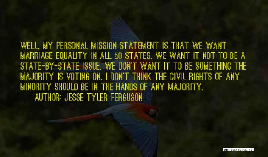 Jesse Tyler Ferguson Quotes: Well, My Personal Mission Statement Is That We Want Marriage Equality In All 50 States. We Want It Not To