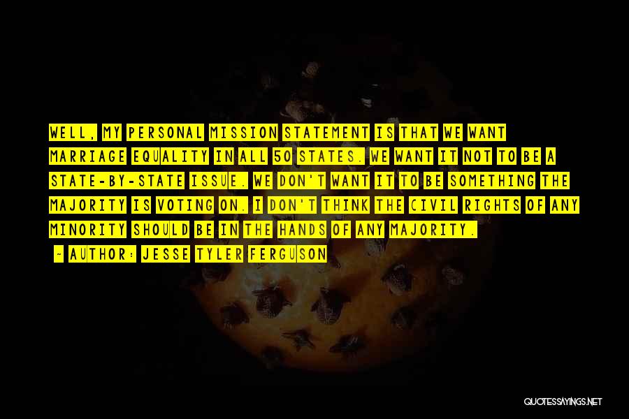 Jesse Tyler Ferguson Quotes: Well, My Personal Mission Statement Is That We Want Marriage Equality In All 50 States. We Want It Not To
