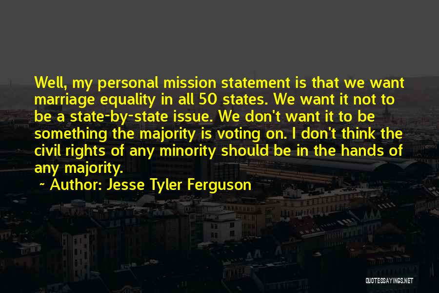 Jesse Tyler Ferguson Quotes: Well, My Personal Mission Statement Is That We Want Marriage Equality In All 50 States. We Want It Not To