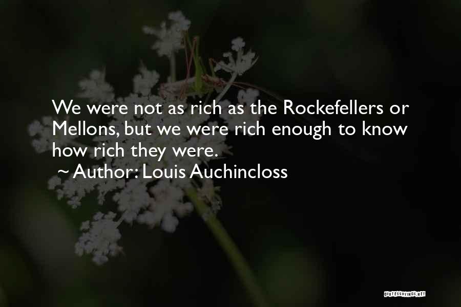 Louis Auchincloss Quotes: We Were Not As Rich As The Rockefellers Or Mellons, But We Were Rich Enough To Know How Rich They