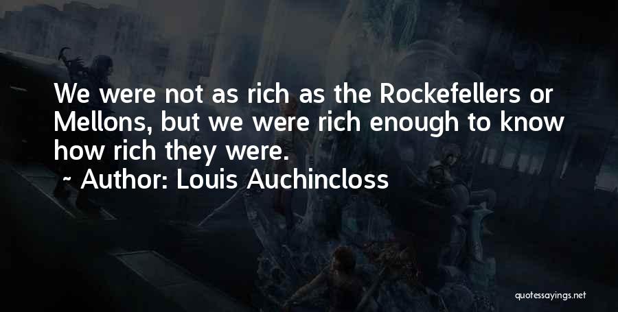 Louis Auchincloss Quotes: We Were Not As Rich As The Rockefellers Or Mellons, But We Were Rich Enough To Know How Rich They