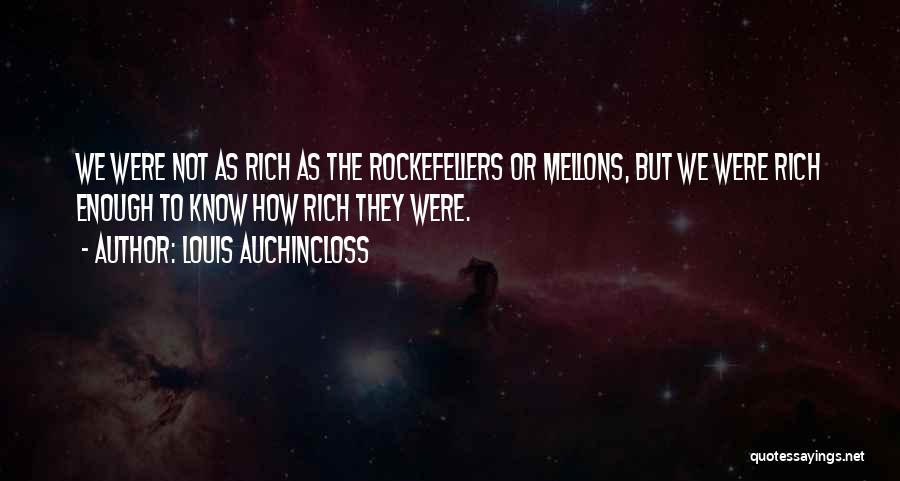 Louis Auchincloss Quotes: We Were Not As Rich As The Rockefellers Or Mellons, But We Were Rich Enough To Know How Rich They