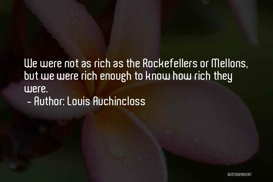 Louis Auchincloss Quotes: We Were Not As Rich As The Rockefellers Or Mellons, But We Were Rich Enough To Know How Rich They
