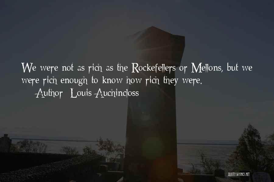 Louis Auchincloss Quotes: We Were Not As Rich As The Rockefellers Or Mellons, But We Were Rich Enough To Know How Rich They