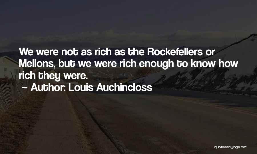 Louis Auchincloss Quotes: We Were Not As Rich As The Rockefellers Or Mellons, But We Were Rich Enough To Know How Rich They