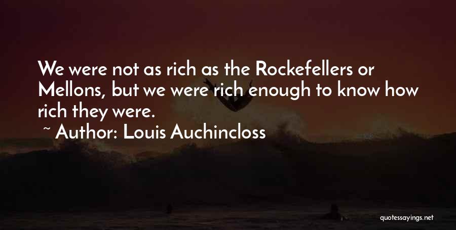 Louis Auchincloss Quotes: We Were Not As Rich As The Rockefellers Or Mellons, But We Were Rich Enough To Know How Rich They