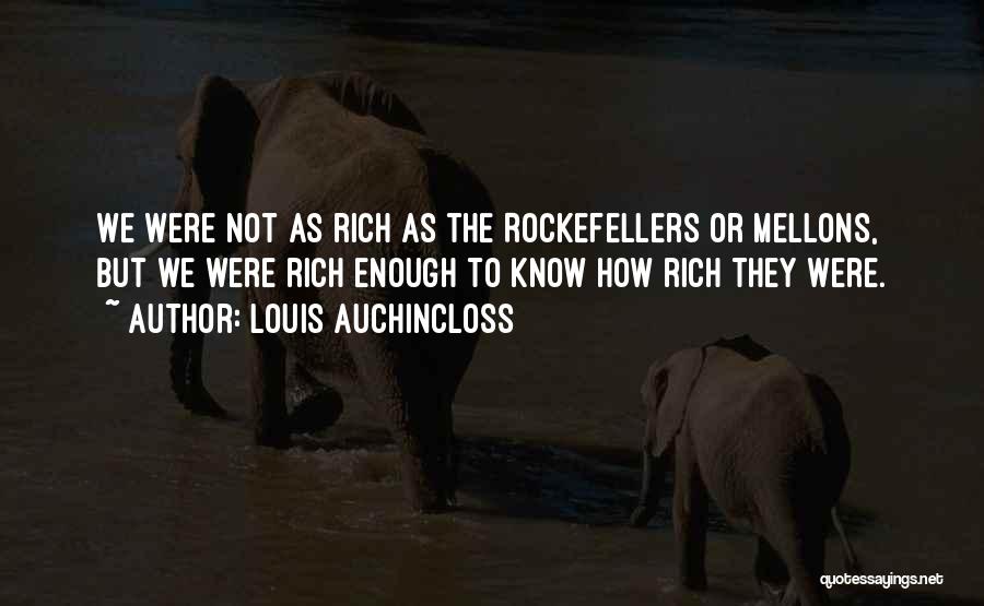 Louis Auchincloss Quotes: We Were Not As Rich As The Rockefellers Or Mellons, But We Were Rich Enough To Know How Rich They